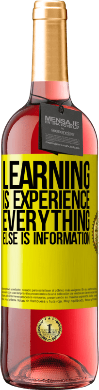 «Learning is experience. Everything else is information» ROSÉ Edition