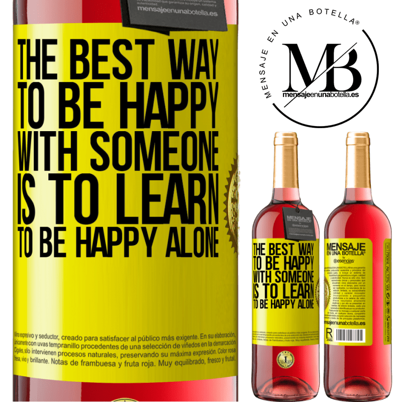 29,95 € Free Shipping | Rosé Wine ROSÉ Edition The best way to be happy with someone is to learn to be happy alone Yellow Label. Customizable label Young wine Harvest 2021 Tempranillo