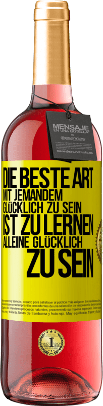 29,95 € | Roséwein ROSÉ Ausgabe Die beste Art mit jemandem glücklich zu sein, ist zu lernen, alleine glücklich zu sein Gelbes Etikett. Anpassbares Etikett Junger Wein Ernte 2024 Tempranillo