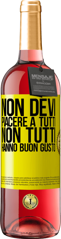 «Non devi piacere a tutti. Non tutti hanno buon gusto» Edizione ROSÉ