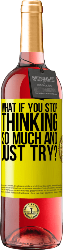 29,95 € | Rosé Wine ROSÉ Edition what if you stop thinking so much and just try? Yellow Label. Customizable label Young wine Harvest 2024 Tempranillo