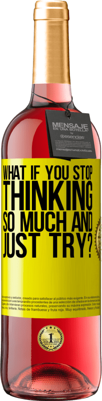 29,95 € Free Shipping | Rosé Wine ROSÉ Edition what if you stop thinking so much and just try? Yellow Label. Customizable label Young wine Harvest 2025 Tempranillo