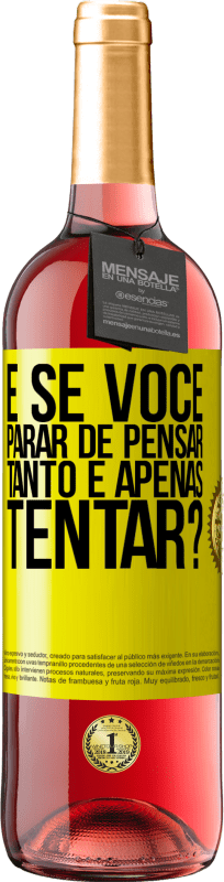 «e se você parar de pensar tanto e apenas tentar?» Edição ROSÉ