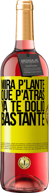 «Mira p'lante que p'atrás ya te dolió bastante» Edizione ROSÉ