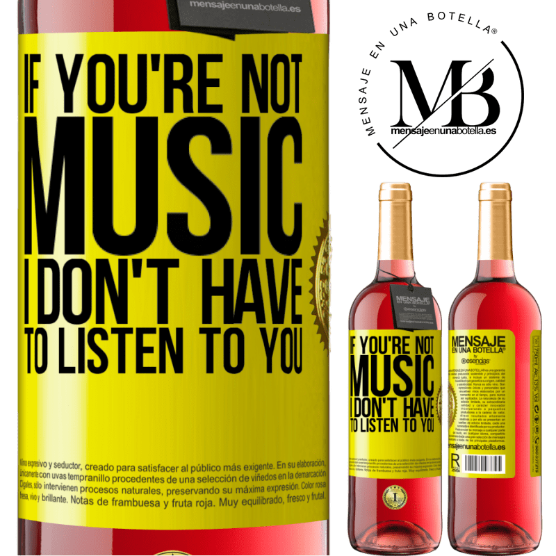 24,95 € Free Shipping | Rosé Wine ROSÉ Edition If you're not music, I don't have to listen to you Yellow Label. Customizable label Young wine Harvest 2021 Tempranillo