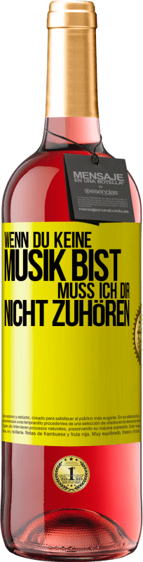 29,95 € | Roséwein ROSÉ Ausgabe Wenn du keine Musik bist, muss ich dir nicht zuhören Gelbes Etikett. Anpassbares Etikett Junger Wein Ernte 2024 Tempranillo