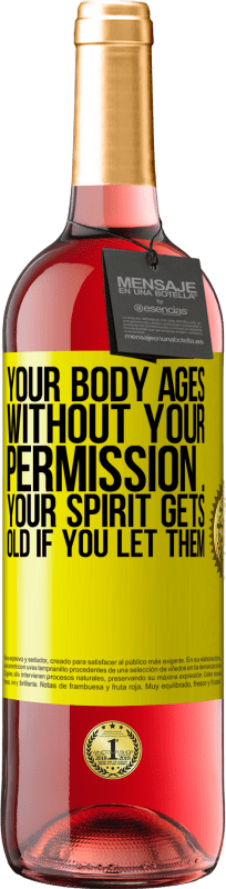 29,95 € | Rosé Wine ROSÉ Edition Your body ages without your permission ... your spirit gets old if you let them Yellow Label. Customizable label Young wine Harvest 2023 Tempranillo