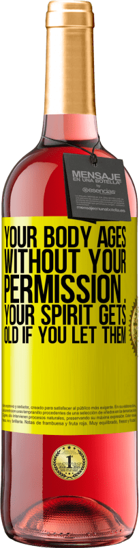 «Your body ages without your permission ... your spirit gets old if you let them» ROSÉ Edition