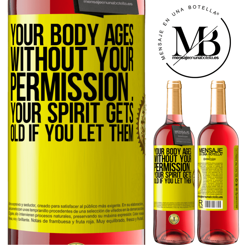 24,95 € Free Shipping | Rosé Wine ROSÉ Edition Your body ages without your permission ... your spirit gets old if you let them Yellow Label. Customizable label Young wine Harvest 2021 Tempranillo