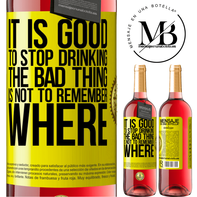 29,95 € Free Shipping | Rosé Wine ROSÉ Edition It is good to stop drinking, the bad thing is not to remember where Yellow Label. Customizable label Young wine Harvest 2021 Tempranillo