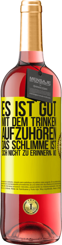 29,95 € | Roséwein ROSÉ Ausgabe Es ist gut, mit dem Trinken aufzuhören, das Schlimme ist, sich nicht zu erinnern, wo Gelbes Etikett. Anpassbares Etikett Junger Wein Ernte 2024 Tempranillo