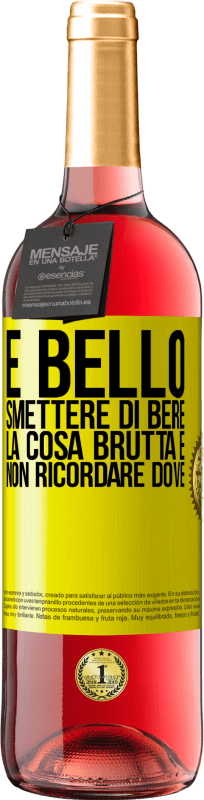 «È bello smettere di bere, la cosa brutta è non ricordare dove» Edizione ROSÉ