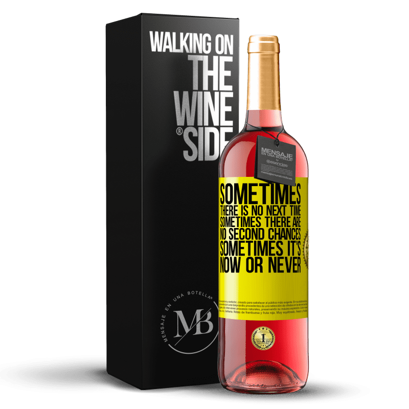 29,95 € Free Shipping | Rosé Wine ROSÉ Edition Sometimes there is no next time. Sometimes there are no second chances. Sometimes it's now or never Yellow Label. Customizable label Young wine Harvest 2022 Tempranillo