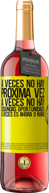 «A veces no hay próxima vez. A veces no hay segundas oportunidades. A veces es ahora o nunca» Edición ROSÉ