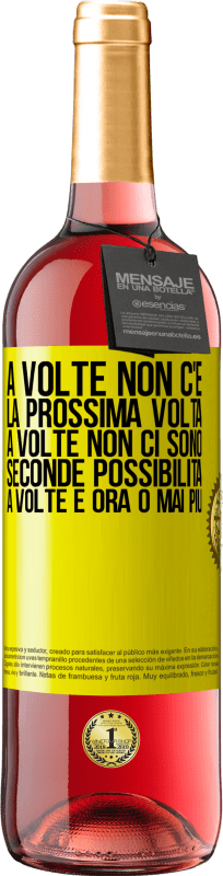 «A volte non c'è la prossima volta. A volte non ci sono seconde possibilità. A volte è ora o mai più» Edizione ROSÉ