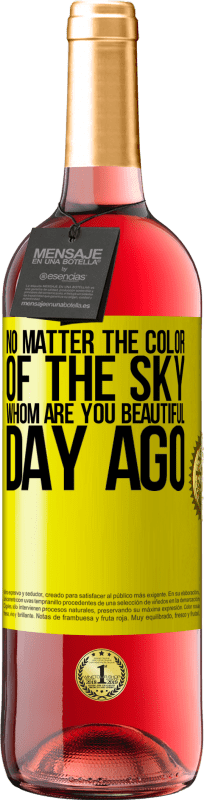 29,95 € Free Shipping | Rosé Wine ROSÉ Edition No matter the color of the sky. Whom are you beautiful day ago Yellow Label. Customizable label Young wine Harvest 2024 Tempranillo