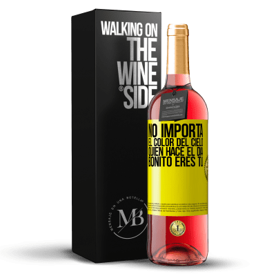 «No importa el color del cielo. Quien hace el día bonito eres tú» Edición ROSÉ