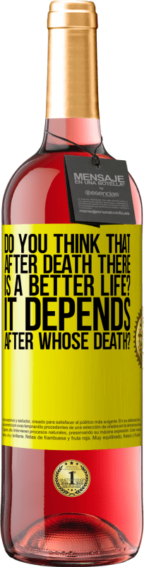 29,95 € | Rosé Wine ROSÉ Edition do you think that after death there is a better life? It depends, after whose death? Yellow Label. Customizable label Young wine Harvest 2024 Tempranillo