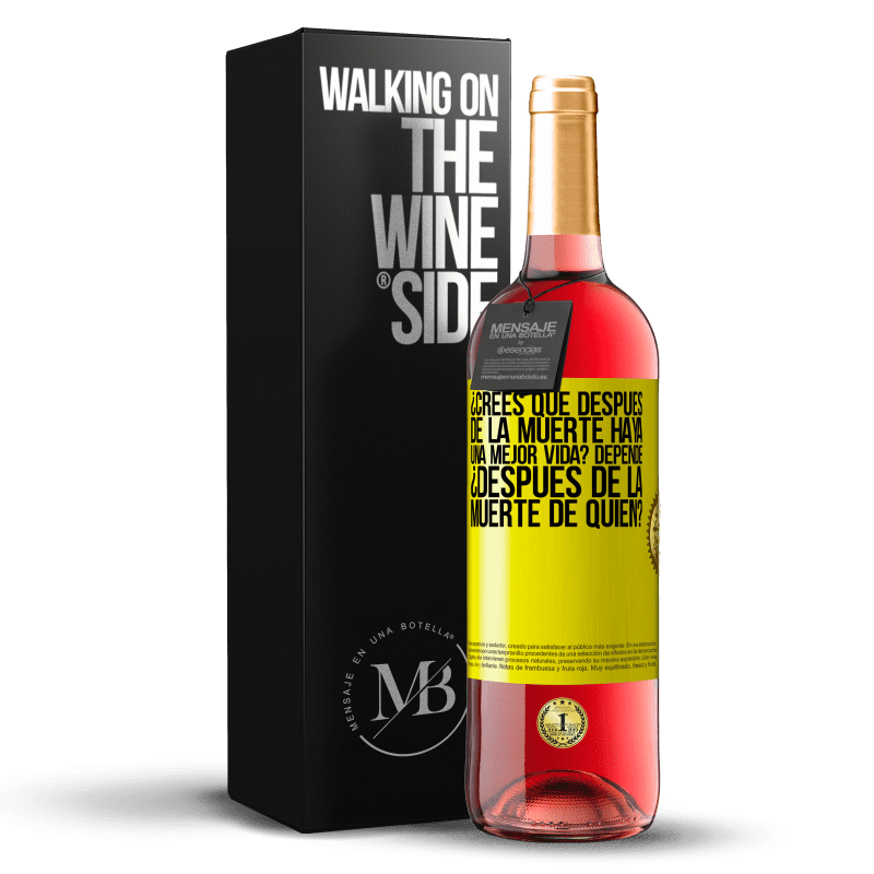 29,95 € Envío gratis | Vino Rosado Edición ROSÉ ¿Crees que después de la muerte haya una mejor vida? Depende, ¿después de la muerte de quién? Etiqueta Amarilla. Etiqueta personalizable Vino joven Cosecha 2024 Tempranillo