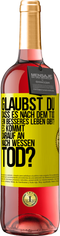 «Glaubst du, dass es nach dem Tod ein besseres Leben gibt? Es kommt darauf an. Nach wessen Tod?» ROSÉ Ausgabe