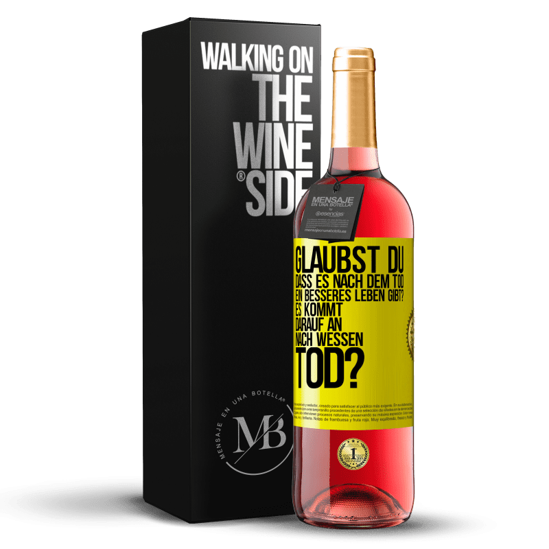 29,95 € Kostenloser Versand | Roséwein ROSÉ Ausgabe Glaubst du, dass es nach dem Tod ein besseres Leben gibt? Es kommt darauf an. Nach wessen Tod? Gelbes Etikett. Anpassbares Etikett Junger Wein Ernte 2025 Tempranillo