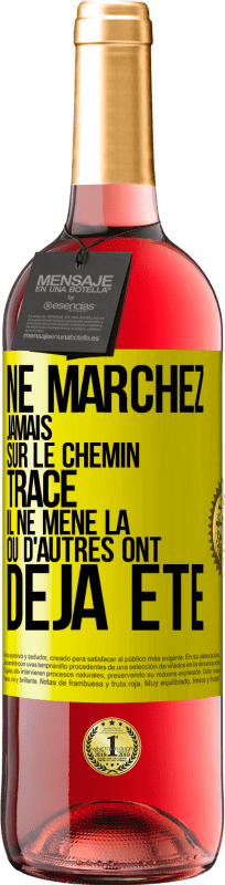 «Ne marchez jamais sur le chemin tracé, il ne mène là où d'autres ont déjà été» Édition ROSÉ