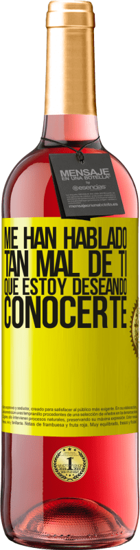 29,95 € Envío gratis | Vino Rosado Edición ROSÉ Me han hablado tan mal de ti, que estoy deseando conocerte Etiqueta Amarilla. Etiqueta personalizable Vino joven Cosecha 2025 Tempranillo