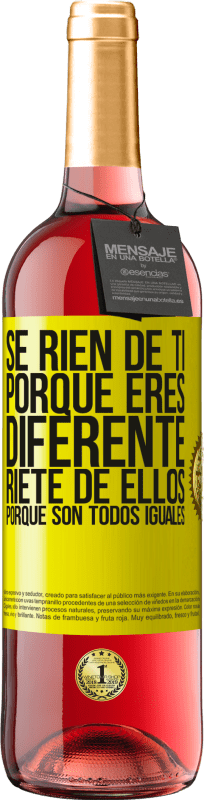 29,95 € | Vino Rosado Edición ROSÉ Se ríen de ti porque eres diferente. Ríete de ellos, porque son todos iguales Etiqueta Amarilla. Etiqueta personalizable Vino joven Cosecha 2025 Tempranillo