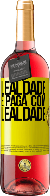 «Lealdade é paga com lealdade» Edição ROSÉ
