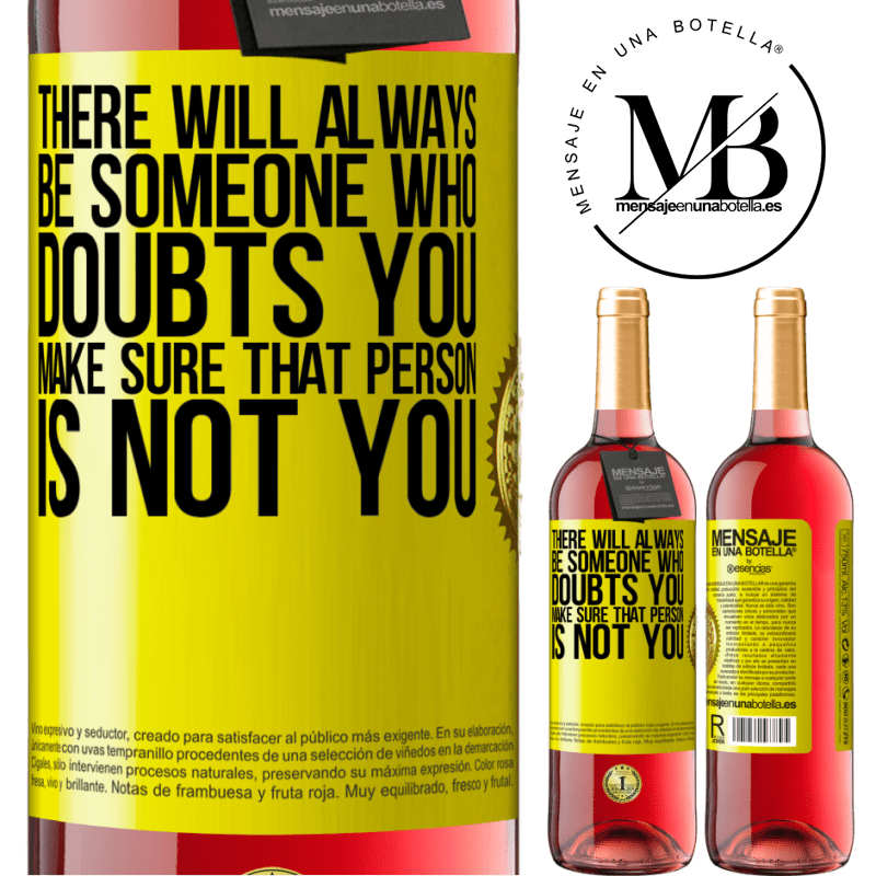 24,95 € Free Shipping | Rosé Wine ROSÉ Edition There will always be someone who doubts you. Make sure that person is not you Yellow Label. Customizable label Young wine Harvest 2021 Tempranillo