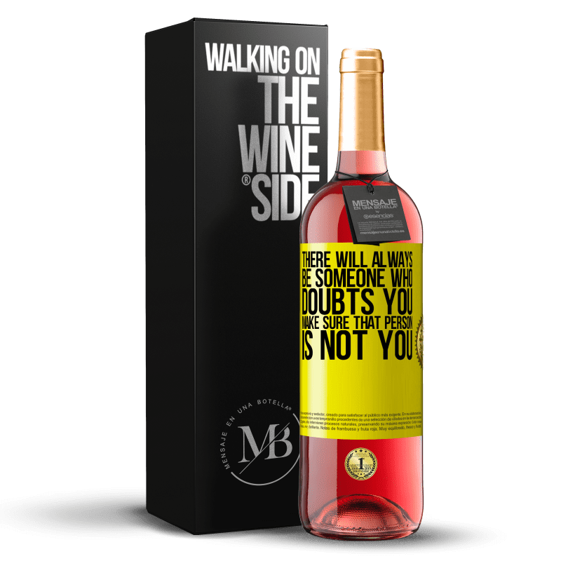 29,95 € Free Shipping | Rosé Wine ROSÉ Edition There will always be someone who doubts you. Make sure that person is not you Yellow Label. Customizable label Young wine Harvest 2023 Tempranillo