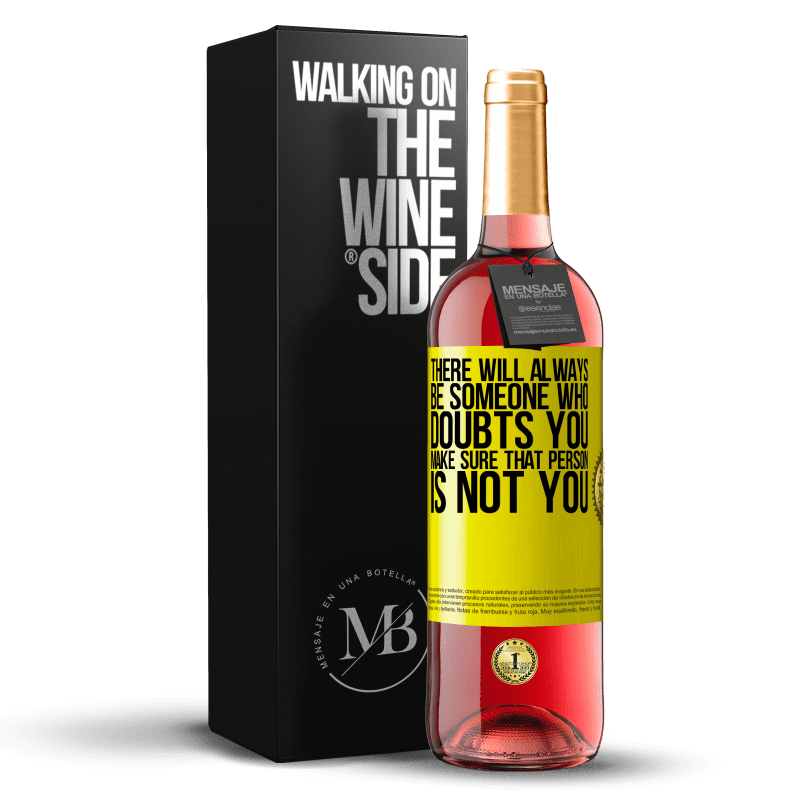 29,95 € Бесплатная доставка | Розовое вино Издание ROSÉ Всегда будет кто-то, кто сомневается в тебе. Убедитесь, что этот человек не вы Желтая этикетка. Настраиваемая этикетка Молодое вино Урожай 2025 Tempranillo