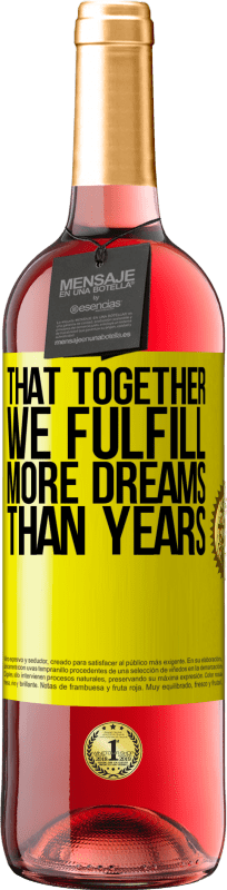 «That together we fulfill more dreams than years» ROSÉ Edition