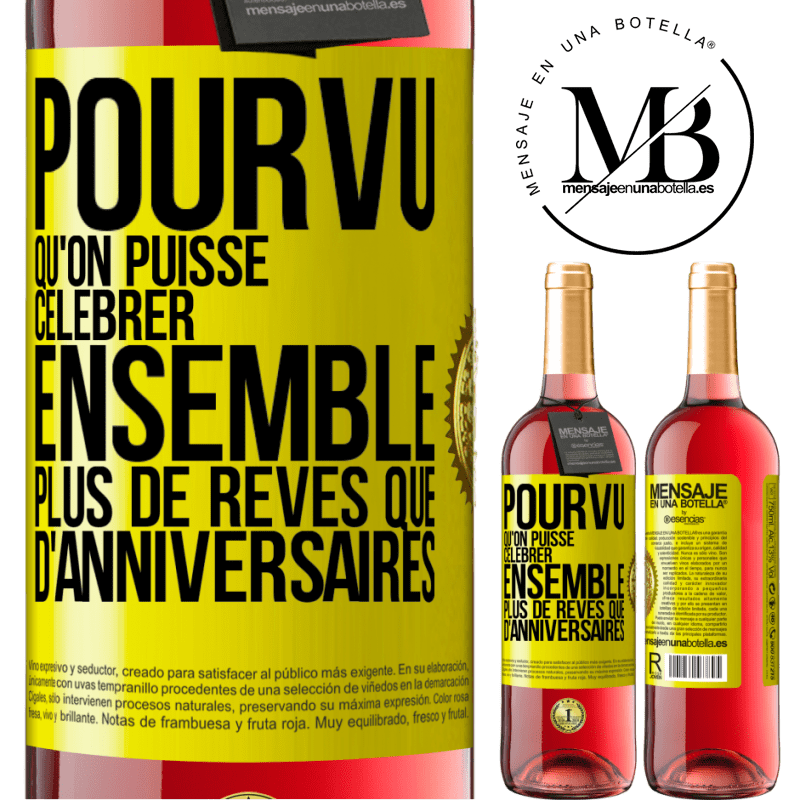 29,95 € Envoi gratuit | Vin rosé Édition ROSÉ Pourvu qu'on puisse célébrer ensemble plus de rêves que d'anniversaires Étiquette Jaune. Étiquette personnalisable Vin jeune Récolte 2024 Tempranillo