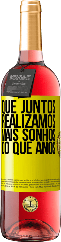 «Que juntos realizamos mais sonhos do que anos» Edição ROSÉ