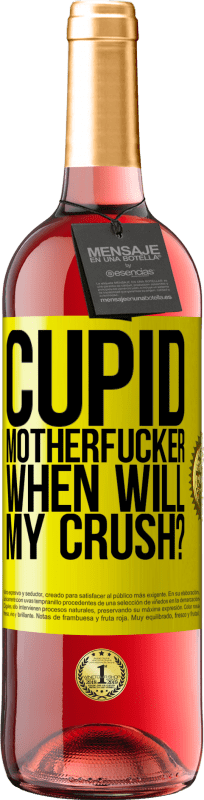 29,95 € | Rosé Wine ROSÉ Edition Cupid motherfucker, when will my crush? Yellow Label. Customizable label Young wine Harvest 2023 Tempranillo