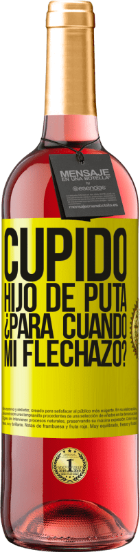 29,95 € | Vino Rosado Edición ROSÉ Cupido hijo de puta, ¿para cuándo mi flechazo? Etiqueta Amarilla. Etiqueta personalizable Vino joven Cosecha 2024 Tempranillo