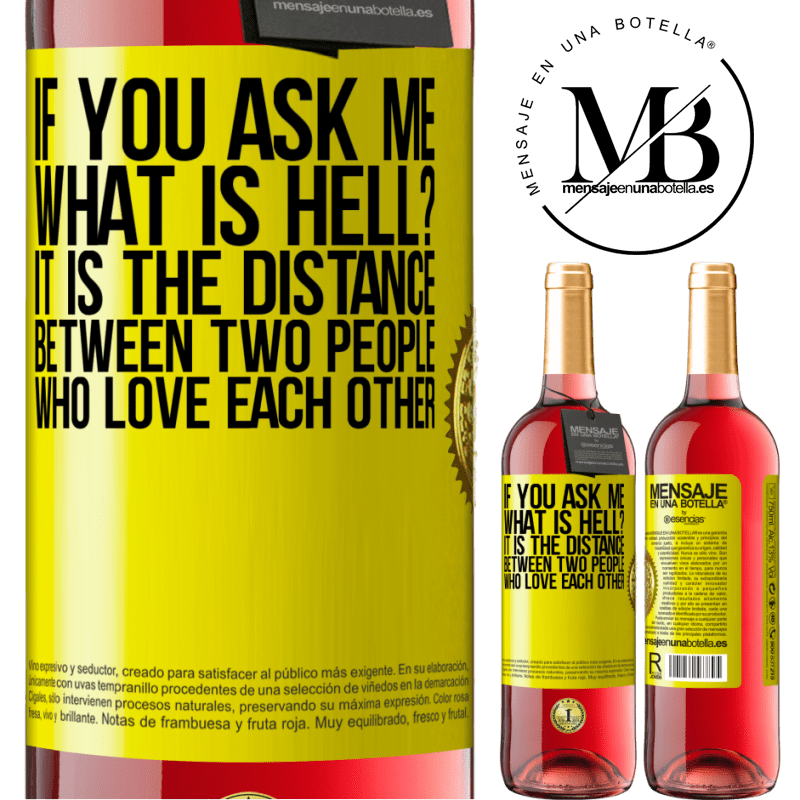 24,95 € Free Shipping | Rosé Wine ROSÉ Edition If you ask me, what is hell? It is the distance between two people who love each other Yellow Label. Customizable label Young wine Harvest 2021 Tempranillo