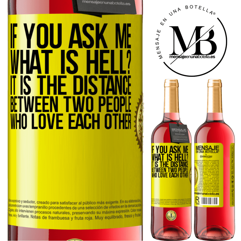 29,95 € Free Shipping | Rosé Wine ROSÉ Edition If you ask me, what is hell? It is the distance between two people who love each other Yellow Label. Customizable label Young wine Harvest 2023 Tempranillo