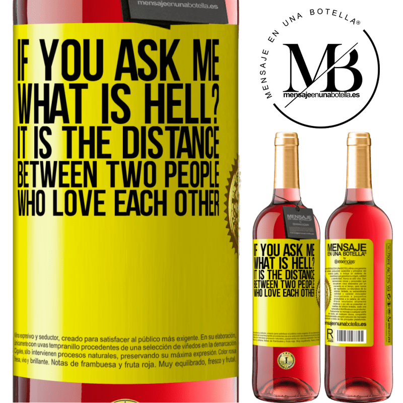 29,95 € Free Shipping | Rosé Wine ROSÉ Edition If you ask me, what is hell? It is the distance between two people who love each other Yellow Label. Customizable label Young wine Harvest 2025 Tempranillo