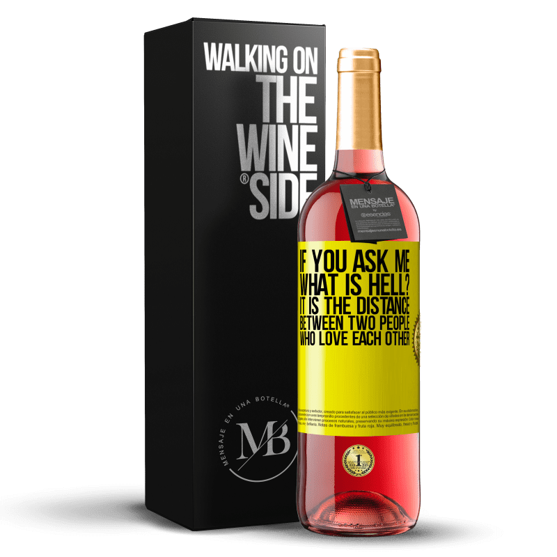 29,95 € Free Shipping | Rosé Wine ROSÉ Edition If you ask me, what is hell? It is the distance between two people who love each other Yellow Label. Customizable label Young wine Harvest 2022 Tempranillo