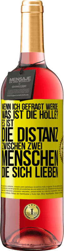 29,95 € | Roséwein ROSÉ Ausgabe Wenn ich gefragt werde: Was ist die Hölle? Es ist die Distanz zwischen zwei Menschen, die sich lieben Gelbes Etikett. Anpassbares Etikett Junger Wein Ernte 2024 Tempranillo