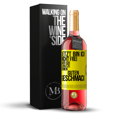 «Jetzt bin ich nicht frei, aber ich schätze deinen guten Geschmack» ROSÉ Ausgabe