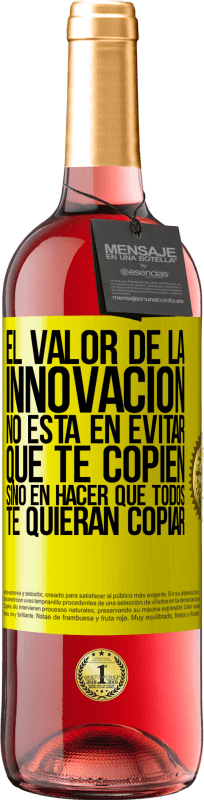 «El valor de la innovación no está en evitar que te copien, sino en hacer que todos te quieran copiar» Edición ROSÉ