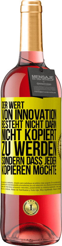 29,95 € Kostenloser Versand | Roséwein ROSÉ Ausgabe Der Wert von Innovation besteht nicht darin, nicht kopiert zu werden, sondern dass jeder kopieren möchte Gelbes Etikett. Anpassbares Etikett Junger Wein Ernte 2023 Tempranillo