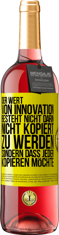 «Der Wert von Innovation besteht nicht darin, nicht kopiert zu werden, sondern dass jeder kopieren möchte» ROSÉ Ausgabe