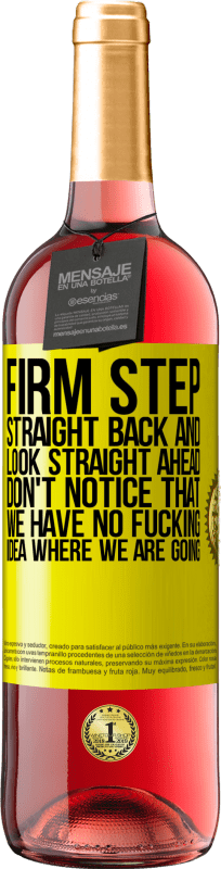 29,95 € | Rosé Wine ROSÉ Edition Firm step, straight back and look straight ahead. Don't notice that we have no fucking idea where we are going Yellow Label. Customizable label Young wine Harvest 2021 Tempranillo