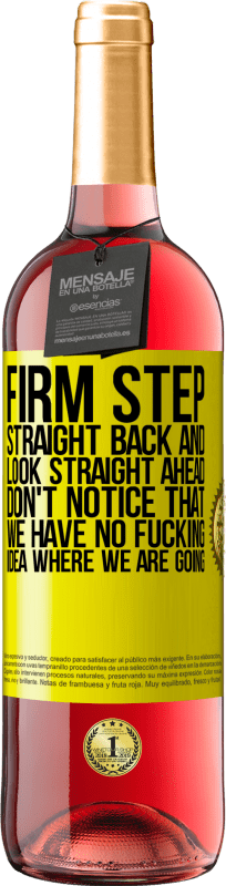 29,95 € Free Shipping | Rosé Wine ROSÉ Edition Firm step, straight back and look straight ahead. Don't notice that we have no fucking idea where we are going Yellow Label. Customizable label Young wine Harvest 2025 Tempranillo