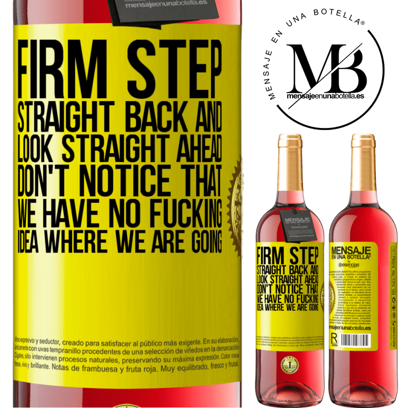 29,95 € Free Shipping | Rosé Wine ROSÉ Edition Firm step, straight back and look straight ahead. Don't notice that we have no fucking idea where we are going Yellow Label. Customizable label Young wine Harvest 2021 Tempranillo