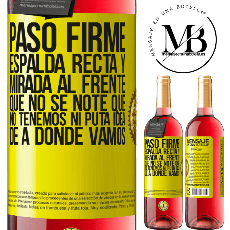 29,95 € Envío gratis | Vino Rosado Edición ROSÉ Paso firme, espalda recta y mirada al frente. Que no se note que no tenemos ni puta idea de a dónde vamos Etiqueta Amarilla. Etiqueta personalizable Vino joven Cosecha 2023 Tempranillo